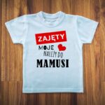 KOSZULKA ZAJĘTA MOJE SERDUSZKO NALEŻY DO MAMUSI