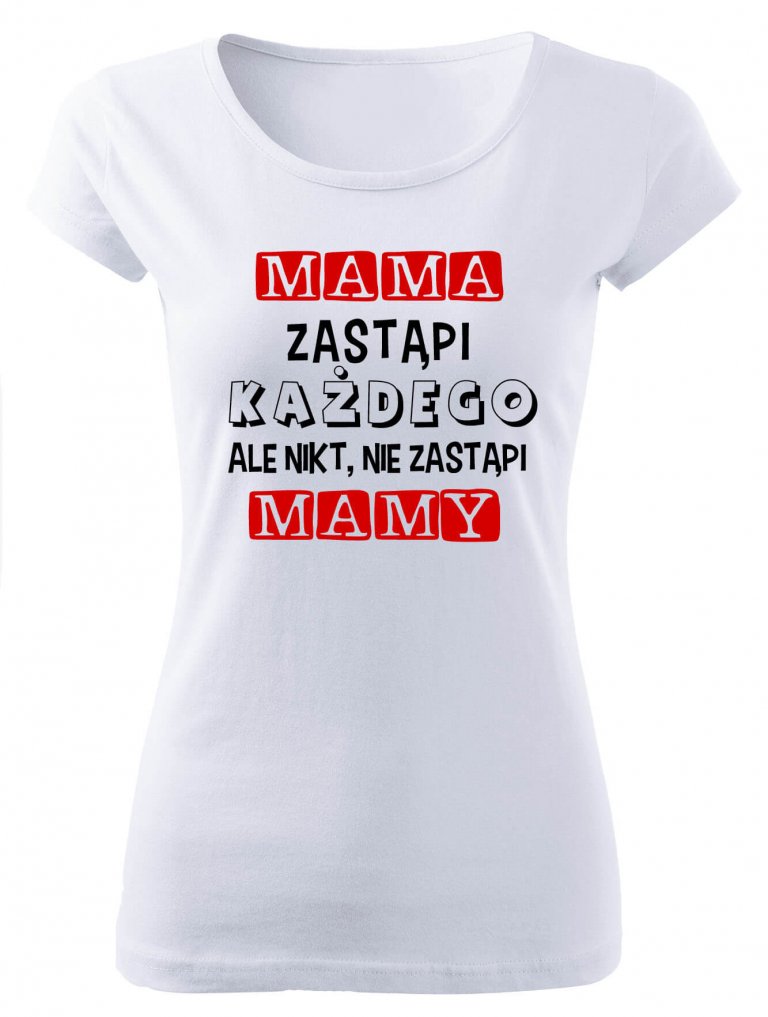 Koszulka MAMA zastąpi każdego, ale nikt nie zastąpi MAMY